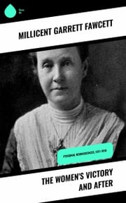 The Women's Victory and After Millicent Garrett Fawcett