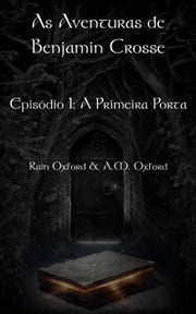 As Aventuras de Benjamin Crosse Episódio I: A Primeira Porta Rain Oxford