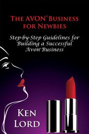 The Avon Business for Newbies Ken Lord