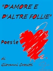 "D'amore e d'altre follie" - Poesie Giovanni Crocitti