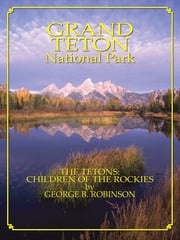 Grand Teton: Children Of The Rockies George Robinson
