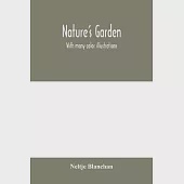 Nature’’s garden: With many color illustrations