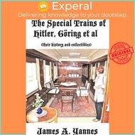 The Special Trains of Hitler, Göring et al : (their history and collectibles) by James a Yannes (pap