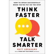 Think Faster Talk Smarter: How to Speak Successfully When Youre Put on the Spot
