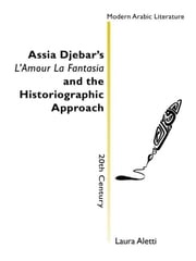 Assia Djebar's L'Amour La Fantasia and the historiographic approach Laura Aletti