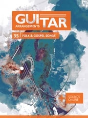Guitar Arrangements - 35 Folk &amp; Gospel Songs Reynhard Boegl