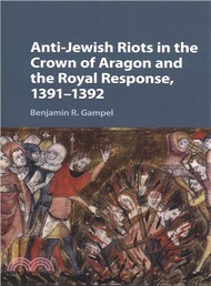 310057.Anti-jewish Riots in the Crown of Aragon and the Royal Response, 1391-1392