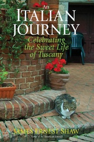 AN ITALIAN JOURNEY Celebrating the Sweet Life of Tuscany (Italian Journeys Book 1 w/Color Photos)