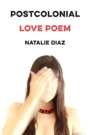 Postcolonial Love Poem Natalie Diaz