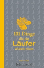 101 Dinge, die ein Läufer wissen muss Sonja von Opel