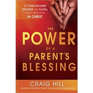 The Power of a Parent's Blessing: See Your Children Prosper and Fulfill Their Destinies in Christ by