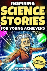 Inspiring Science Stories for Young Achievers: How 12 Legendary Scientists Conquered Adversity and C
