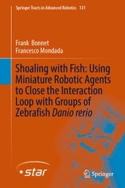 Shoaling with Fish: Using Miniature Robotic Agents to Close the Interaction Loop with Groups of Zebrafish Danio rerio Francesco Mondada