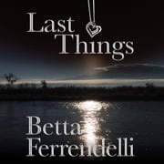 Last Things Betta Ferrendelli
