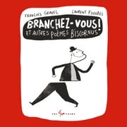 Branchez-vous! Et autres poèmes biscornus François Gravel