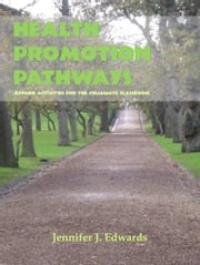 Health Promotion Pathways: Applied Activities for the Collegiate Classroom Jennifer J. Edwards, Ph.D.