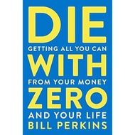 [B007] Die With Zero: Getting All You Can from Your Money and Your Life - Ebook