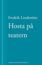 Hosta på teatern: En novell ur När börjar det riktiga livet? Fredrik Lindström