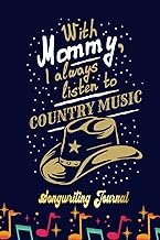With Mommy I always listen to Country music, funny Songwriting Journal: Blank Sheet Music 100 Pages 