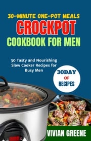 30-Minute One-Pot Meals Crockpot cookbook For men Vivian Greene