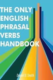 The Only English Phrasal Verbs Handbook Daniel B. Smith