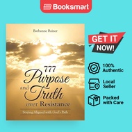 777 Purpose and Truth over Resistance: Staying Aligned with God's Path by Barbanne B | 9781504357623