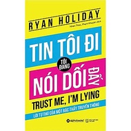 Sách - Tin Tôi Đi, Tôi Đang Nói Dối Đấy - Ryan Holiday - Alphabooks