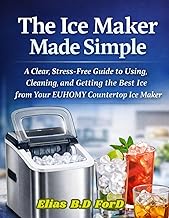 The Ice Maker Made Simple: A Clear, Stress-Free Guide to Using, Cleaning, and Getting the Best Ice f