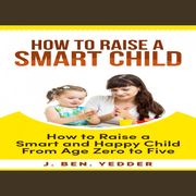 HOW TO RAISE A SMART CHILD J.BEN.YEDDER
