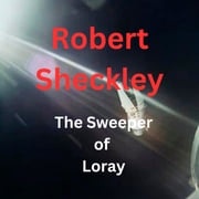 Sweeper of Loray, The Robert Sheckley
