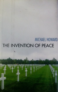 The Invention of Peace: Reflections on War and International Order The Invention of Peace: Reflectio