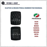 CLUTCH & BRAKE PEDAL RUBBER PAD MANUAL - PERODUA ALZA AXIA BEZZA KANCIL KENARI KELISA MYVI VIVA (1 P