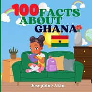 100 Facts About Ghana: For Kids, Fun Facts About Ghana, History, Sports, Attractions, Cities and Par