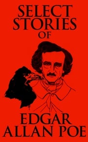 Select Stories of Edgar Allan Poe Edgar Allan Poe