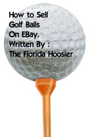 How To Sell Golf Balls on EBay The Florida Hoosier