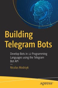 (英文圖書) Building Telegram Bots: Develop Bots in 12 Programming Languages Using the Telegram Bot API 平