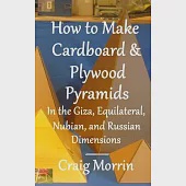 How to Make Cardboard and Plywood Pyramids in the Giza, Equilateral, Nubian, and Russian Dimensions