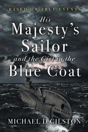 His Majesty's Sailor and the Girl in the Blue Coat Michael D Gilston