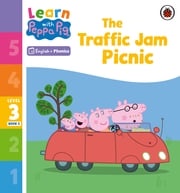 Learn with Peppa Phonics Level 3 Book 5 – The Traffic Jam Picnic (Phonics Reader) Peppa Pig