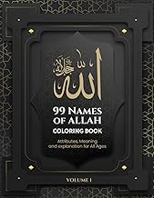 99 Names of Allah Coloring Book: Attributes, Meaning and explanation for All Ages VOLUME 1