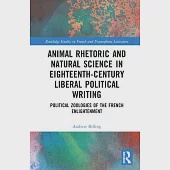 Animal Rhetoric and Natural Science in Eighteenth-Century Liberal Political Writing: Political Zoologies of the French Enlightenment