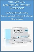 THE ATIVAN–LORAZEPAM NATURE'S NOTEBOOK: Fast-Acting Solutions for Anxiety, Seizures, and Sedation in