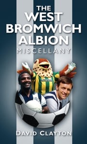 The West Bromwich Albion Miscellany David Clayton