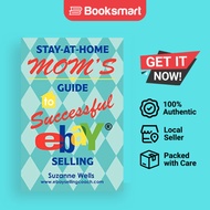 Stay-At-Home Mom's Guide to Successful eBay Selling by Suzanne Wells (Author) - 9780595438747