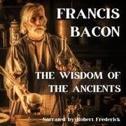 Wisdom of the Ancients, The Francis Bacon