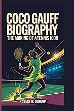 COCO GAUFF BIOGRAPHY: THE MAKING OF A TENNIS ICON