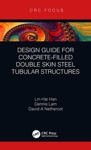 Design Guide for Concrete-filled Double Skin Steel Tubular Structures Lin-Hai Han