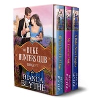The Duke Hunters Club (Books 1-3) Bianca Blythe