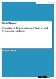 Europäische Koproduktionen. Analyse und Erfolgsuntersuchung Daniel Wegner
