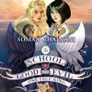 One True King (The School for Good and Evil, Book 6) Soman Chainani